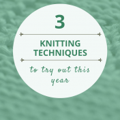 3 knitting techniques to try out this year