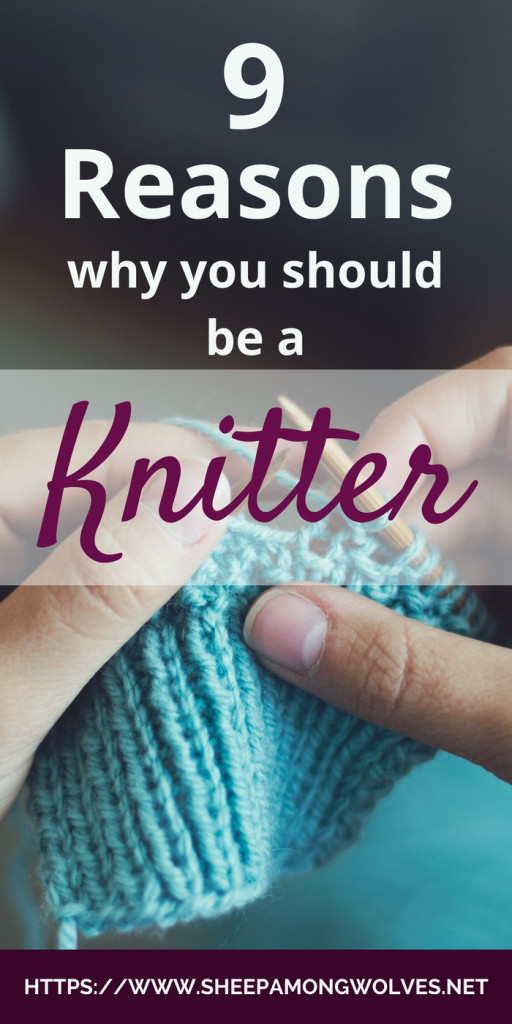 9 reasons why you should be a knitter Sheep Among Wolves