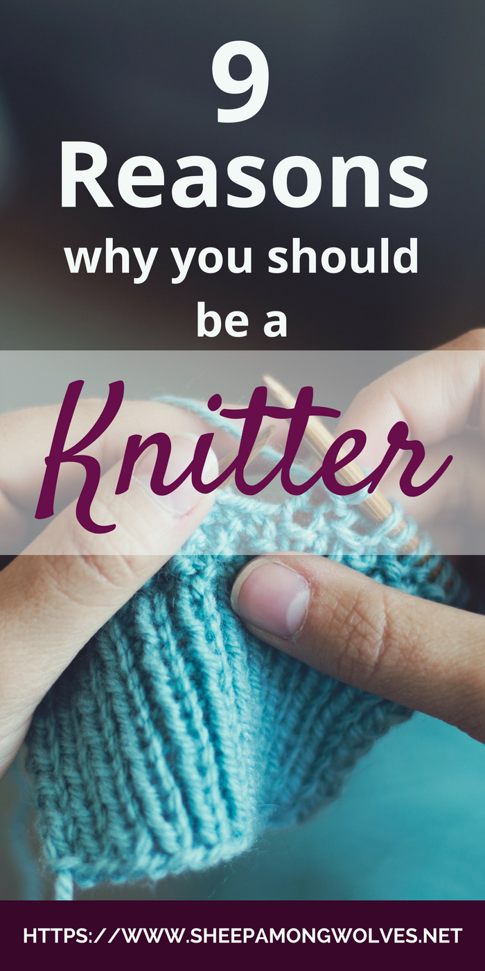 Need to convince someone that taking up knitting would be a great idea? Need "excuses" to spend more time knitting? Look no further for here are 9 reasons why you should be a knitter!