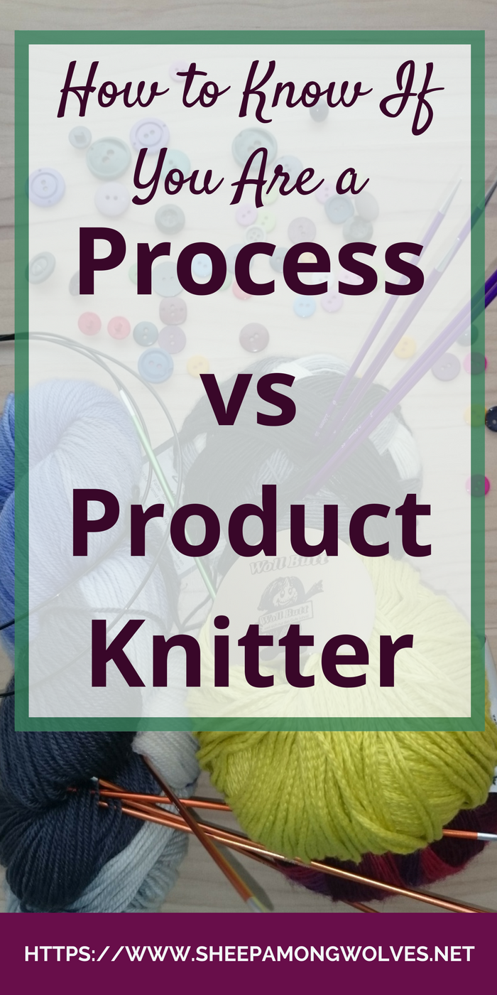 Process vs product knitter: Which are you? Find out how you can tell; if your knitting type can change and why it might be good to know what your type is.