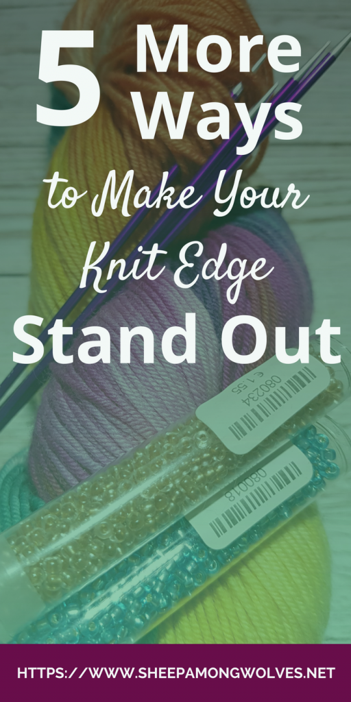 5 More Ways to Make Your Knit Edge Stand Out - Sheep Among Wolves