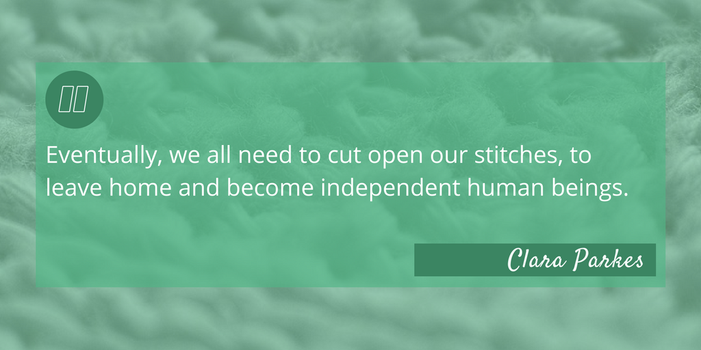 Yarn Whisperer Review - Quote: "Eventually, we all need to cut open our stitches, to leave home and become independent human beings." - Clara Parkes