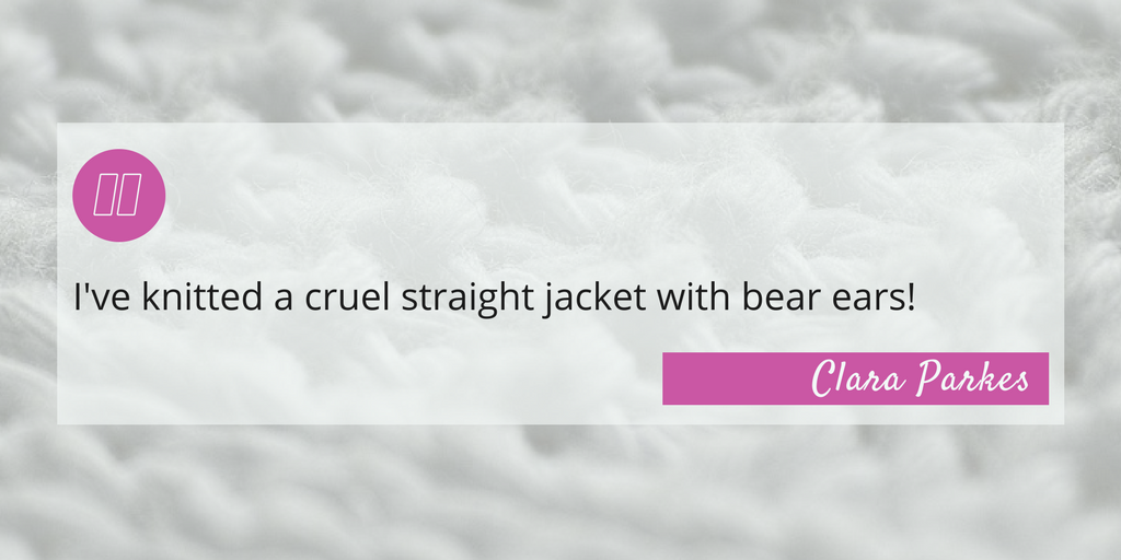 Yarn Whisperer Review - Quote: "I've knitted a cruel straight jacket with bear ears!" - Clara Parkes