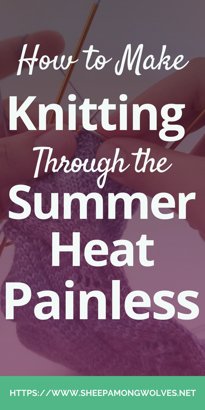 Knitters will knit, no matter the circumstances. Even during a heat wave. Here are some tips that might help you continue knitting through the summer heat!
