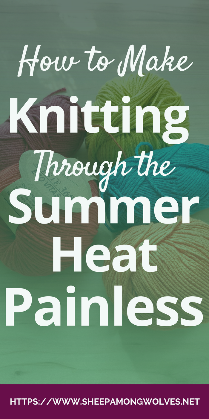 Knitters will knit, no matter the circumstances. Even during a heat wave. Here are some tips that might help you continue knitting through the summer heat!